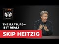 The Rapture—Is It Real? - John 14:1-6 | Skip Heitzig