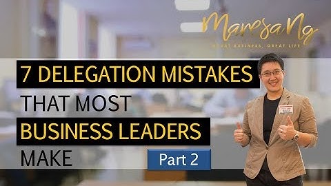 Top 7 Delegation Mistakes Business Leaders Make (Part 2)