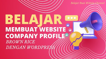 TUTORIAL MEMBUAT WEBSITE COMPANY PROFILE BROWN RICE DENGAN WORDPRESS