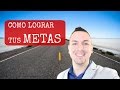 Como Lograr mis METAS - mis sueños