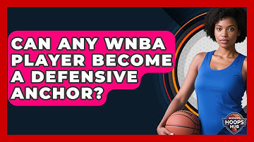 Can Any WNBA Player Become A Defensive Anchor? - Womens Hoops Hub