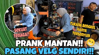 PRANK MANTAN PACAR‼️PASANG VELG SENDIRI, TUKANG BENGKEL MENANGIS LIHAT INI😁 Part 2