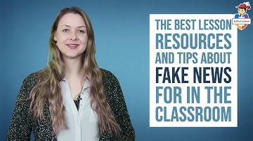 The best lesson resources and tips about fake news for in the classroom