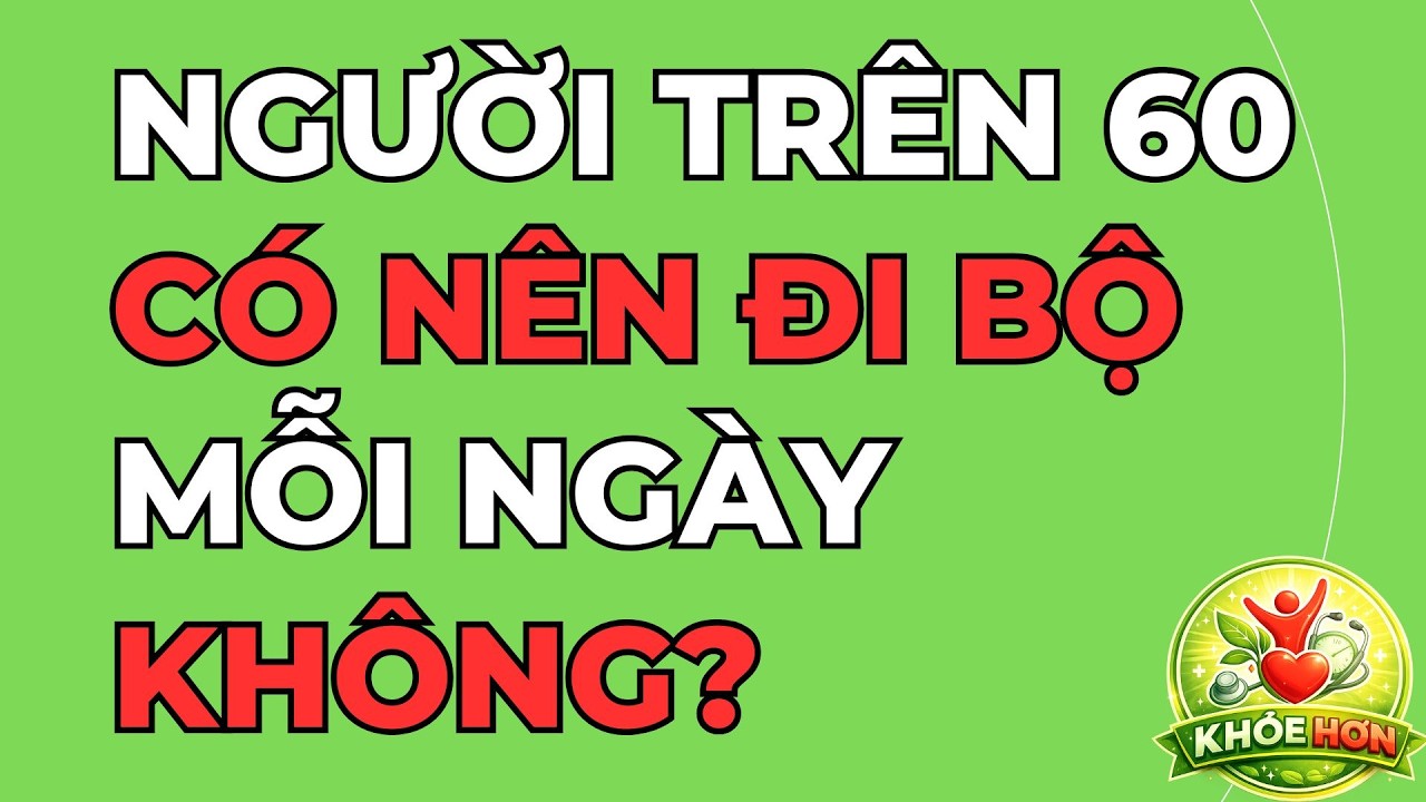 Người Trên 60 Có Nên Đi Bộ Mỗi Ngày Không?