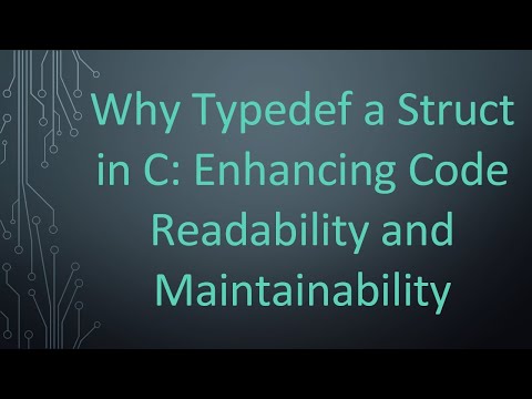 Why Typedef a Struct in C: Enhancing Code Readability and Maintainability