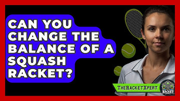 Can You Change The Balance Of A Squash Racket? - The Racket Xpert