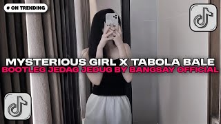 DJ MYSTERIOUS GIRL X TABOLA BALE CALON MANTU IDAMAN MASHUP BOOTLEG JEDAG JEDUG BY BANGSAY OFFICIAL