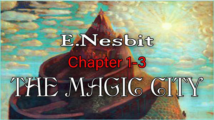 The Magic City by E. Nesbit  Suitable chapters 1-3...