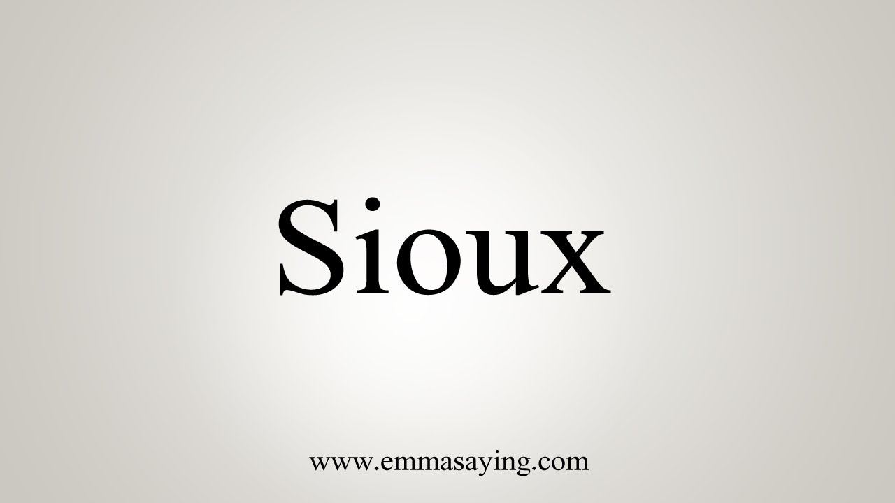 How To Say Sioux Youtube