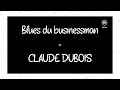 Blues du businessman  claude dubois starmanialyricsparoles