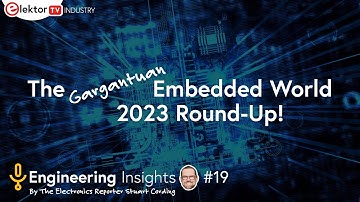 Elektor Engineering Insights Show #19 - The (Gargantuan) Embedded World 2023 Round-Up