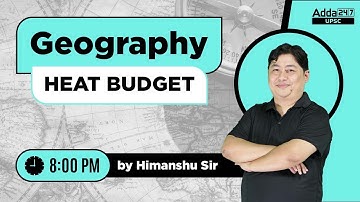UPSC CSE 2023 | UPSC Geography Lecture | Heat Budget | By Himanshu Sir