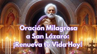 Oracion Milagrosa a San Lazaro Renueva tu Vida Hoy