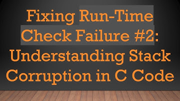 Fixing Run-Time Check Failure # 2: Understanding Stack Corruption in C Code