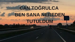 Can Toğrulca - Lan Ben Sana Nerden Tutuldum - 