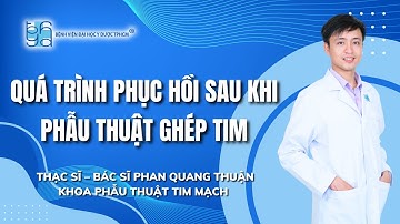 QUÁ TRÌNH PHỤC HỒI SAU KHI PHẪU THUẬT GHÉP TIM | UMC | Bệnh viện Đại học Y Dược TPHCM