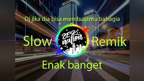 Dj jika dia bisa membuatmu bahagia slow remix