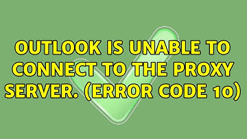 Outlook is unable to connect to the proxy server. (Error code 10)