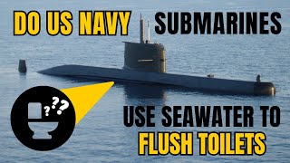 Do US Navy Submarines Use Seawater to Flush Toilets?