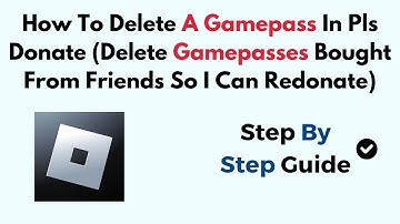 How To Delete A Gamepass In Pls Donate (Delete Gamepasses Bought From Friends So I Can Redonate)