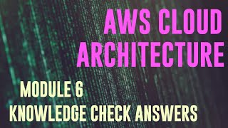 AWS ACADEMY CLOUD ARCHITECTURE MODULE 6 ANSWERS