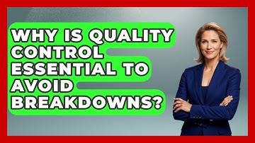 Why Is Quality Control Essential To Avoid Breakdowns? - How Things Break
