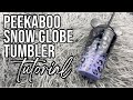 Peekaboo Snow Globe Tumbler Tutorial