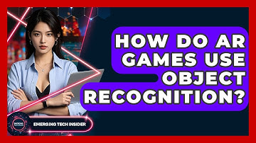 How Do AR Games Use Object Recognition? - Emerging Tech Insider
