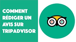 Comment rédiger un avis sur TripAdvisor 