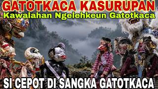Download Lagu SI CEPOT AMUK-AMUKAN NEPIKEUN DI SANGKAGATOTKACA - GATOTKACA KASURUPAN [DADAN SUNANDAR SUNARYA] RAME