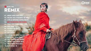 Ngàn Yêu Thương Về Đâu Remix, Chỉ Là Không Cùng Nhau, Tướng Quân Remix - Nhạc Trẻ Remix 2021