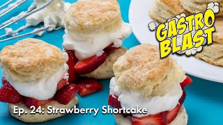 GASTRO BLAST | EP 24  | Let’s Make Strawberry Shortcake