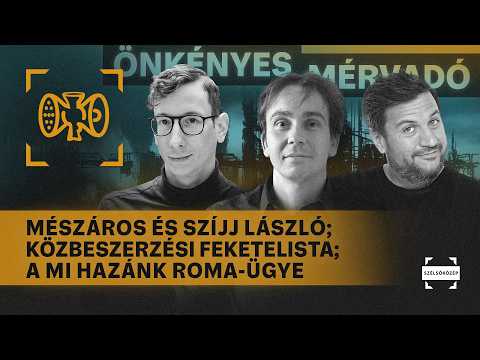 Mészáros és Szíjj László; Közbeszerzési feketelista; A Mi Hazánk roma-ügye | Önkényes Mérvadó #1227