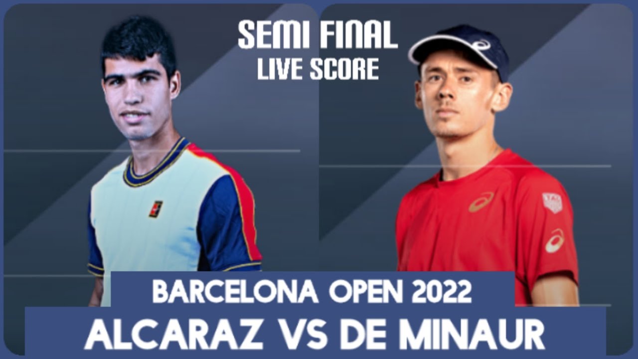 Alcaraz vs De Minaur Barcelona Open 2022 Live Score