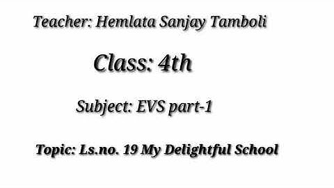 Std- IV, EVS part-1, Ls. no. 19 My Delightful School, ( Maharashtra State Board, English Medium)