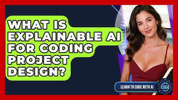 What Is Explainable AI For Coding Project Design? - Learning To Code With AI