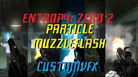 Entropy: ZERO 2 Particle Muzzleflash [CustomVFX]