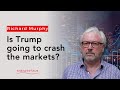 Once markets realise Trump is serious about tariffs they will crash