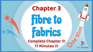 Class 7 Chapter 3 Fibre to Fabrics One Shot in 17 Minutes !!! - LearnFatafat
