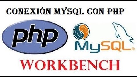 Como hacer la conexión Mysql Workbench con PHP