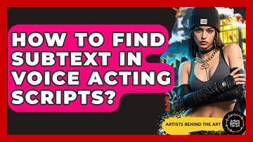How To Find Subtext In Voice Acting Scripts? - Artists Behind the Art