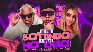 EU VOU BOTANDO A MÃO NO CHÃO (FAZ 360) - CJNOBEAT, MC LUANA SP, MC GW