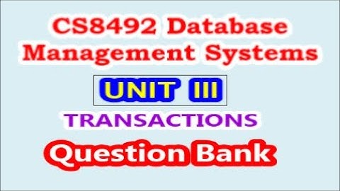 CS8492 Database Management Systems | Unit III Transactions | Question Bank |