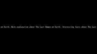 The Last Human on Earth | Full Story - Full Story
