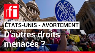 États-Unis : après la révocation du droit à l'avortement, d'autres droits sont-ils menacés ?