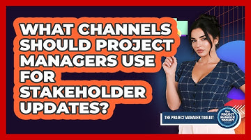 What Channels Should Project Managers Use For Stakeholder Updates?