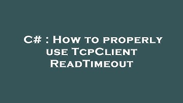 C# : How to properly use TcpClient ReadTimeout