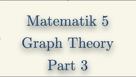 Matematik 5, Graph Theory, Part 3