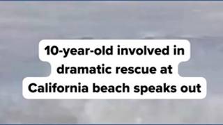 Child saved in dramatic beach rescue speaks out after nearly drowning in California