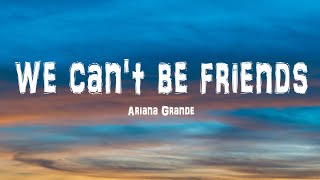 Ariana Grande  we can't be friends (Lyrics)